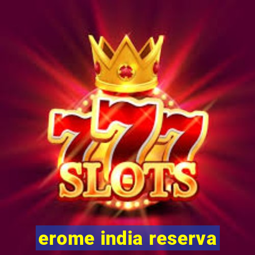 erome india reserva